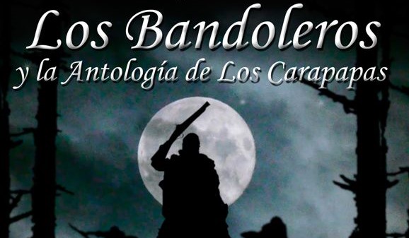 'Los Bandoleros y la antología de los Carapapas'